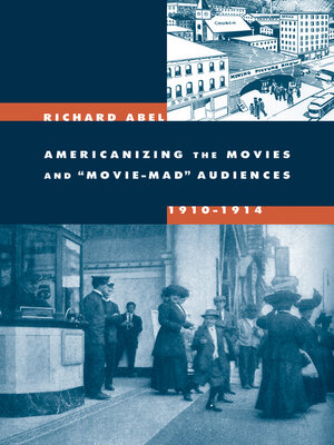 cover image of Americanizing the Movies and Movie-Mad Audiences, 1910-1914